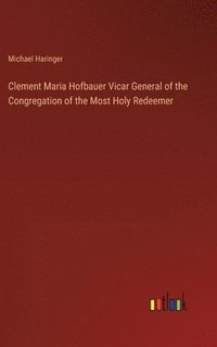bokomslag Clement Maria Hofbauer Vicar General of the Congregation of the Most Holy Redeemer