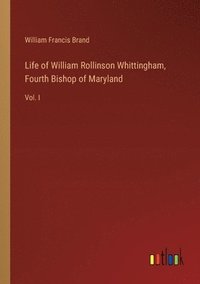 bokomslag Life of William Rollinson Whittingham, Fourth Bishop of Maryland