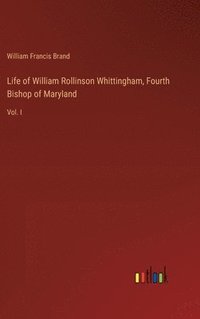 bokomslag Life of William Rollinson Whittingham, Fourth Bishop of Maryland