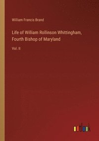 bokomslag Life of William Rollinson Whittingham, Fourth Bishop of Maryland