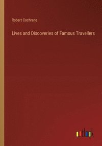 bokomslag Lives and Discoveries of Famous Travellers