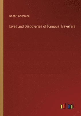 bokomslag Lives and Discoveries of Famous Travellers