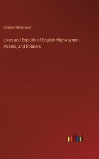 bokomslag Lives and Exploits of English Highwaymen, Pirates, and Robbers