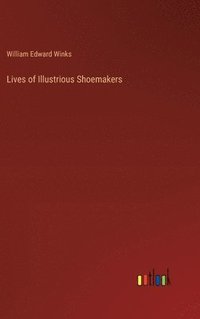 bokomslag Lives of Illustrious Shoemakers