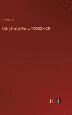 bokomslag Living English Poets. MDCCCLXXXII