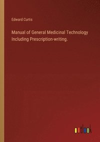 bokomslag Manual of General Medicinal Technology Including Prescription-writing.