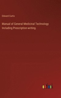 bokomslag Manual of General Medicinal Technology Including Prescription-writing.