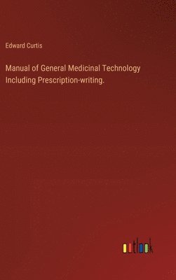 bokomslag Manual of General Medicinal Technology Including Prescription-writing.