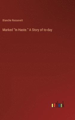 Marked &quot;In Haste.&quot; A Story of to-day 1