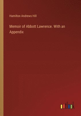 bokomslag Memoir of Abbott Lawrence. With an Appendix