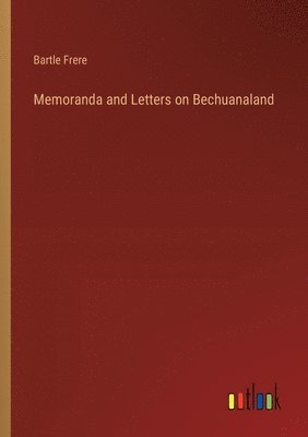 Bartle Frere - Memoranda and Letters on Bechuanaland, Häftad