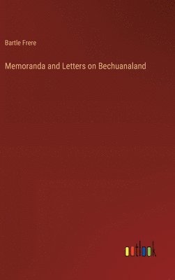 Bartle Frere - Memoranda and Letters on Bechuanaland, Inbunden