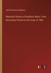 bokomslag Memorial History of Bradford, Mass. From the Earliest Period to the Close of 1882