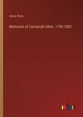 Memorial of Zachariah Allen. 1795-1882