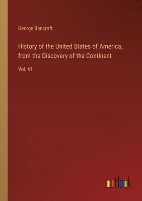 bokomslag History of the United States of America, from the Discovery of the Continent