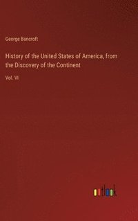 bokomslag History of the United States of America, from the Discovery of the Continent