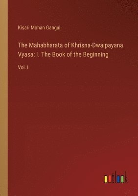 bokomslag Mahabharata of Khrisna-Dwaipayana Vyasa; I. The Book of the Beginning