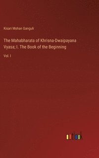 bokomslag The Mahabharata of Khrisna-Dwaipayana Vyasa; I. The Book of the Beginning