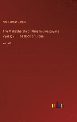 The Mahabharata of Khrisna-Dwaipayana Vyasa; VII. The Book of Drona 1