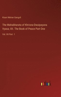 bokomslag The Mahabharata of Khrisna-Dwaipayana Vyasa; XII. The Book of Peace Part One