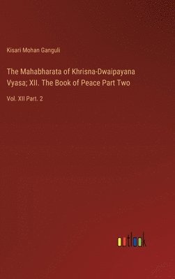 bokomslag The Mahabharata of Khrisna-Dwaipayana Vyasa; XII. The Book of Peace Part Two