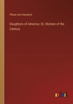 Phebe Ann Hanaford - Daughters of America, Häftad