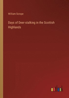 William Scrope - Days of Deer-stalking in the Scottish Highlands, Häftad