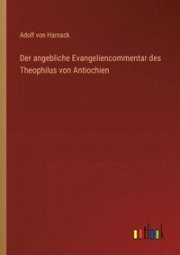 bokomslag Der angebliche Evangeliencommentar des Theophilus von Antiochien