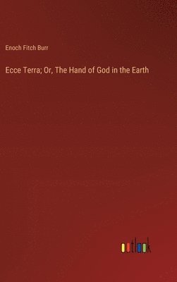 bokomslag Ecce Terra; Or, The Hand of God in the Earth