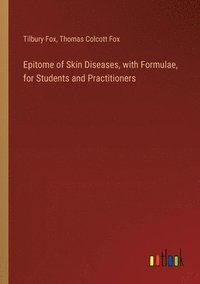 bokomslag Epitome of Skin Diseases, with Formulae, for Students and Practitioners