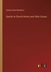 bokomslag Epochs in Church History and Other Essays