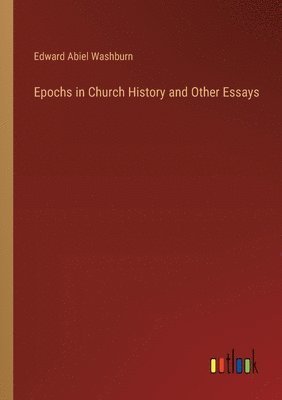 bokomslag Epochs in Church History and Other Essays