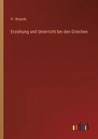 bokomslag Erziehung und Unterricht bei den Griechen