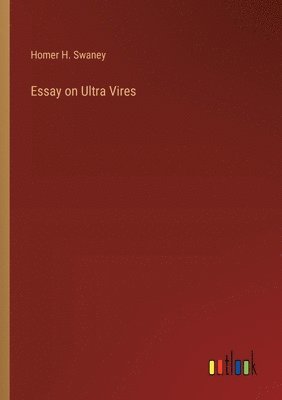Homer H Swaney, Homer H. Swaney - Essay on Ultra Vires, Häftad