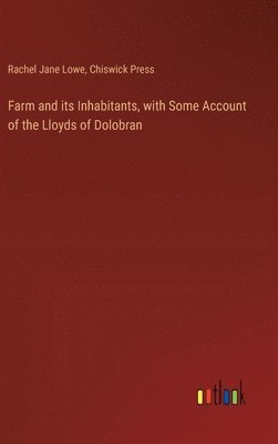 bokomslag Farm and its Inhabitants, with Some Account of the Lloyds of Dolobran