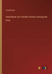 bokomslag Hand-Book for Friendly Visitors Among the Poor