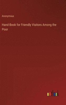 bokomslag Hand-Book for Friendly Visitors Among the Poor