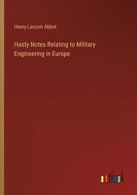 bokomslag Hasty Notes Relating to Military Engineering in Europe