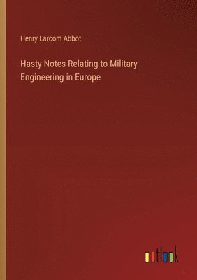 Hasty Notes Relating to Military Engineering in Europe 1