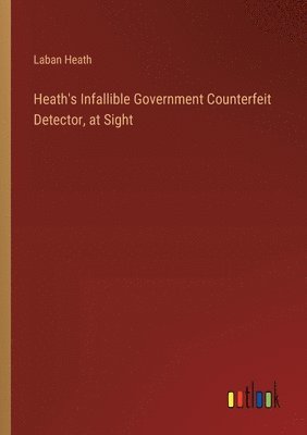 Heath's Infallible Government Counterfeit Detector, at Sight