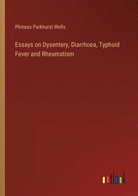 bokomslag Essays on Dysentery, Diarrhoea, Typhoid Fever and Rheumatism