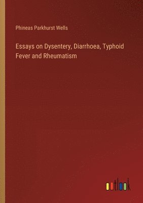 bokomslag Essays on Dysentery, Diarrhoea, Typhoid Fever and Rheumatism