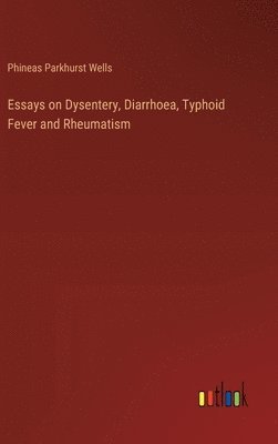 bokomslag Essays on Dysentery, Diarrhoea, Typhoid Fever and Rheumatism