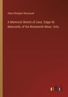 bokomslag Memorial Sketch of Lieut. Edgar M. Newcomb, of the Nineteenth Mass. Vols.