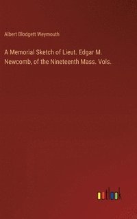 bokomslag Memorial Sketch of Lieut. Edgar M. Newcomb, of the Nineteenth Mass. Vols.