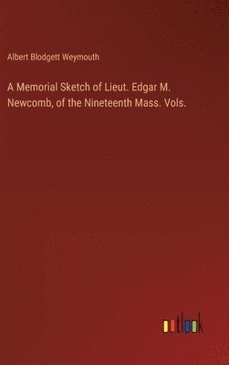 bokomslag Memorial Sketch of Lieut. Edgar M. Newcomb, of the Nineteenth Mass. Vols.