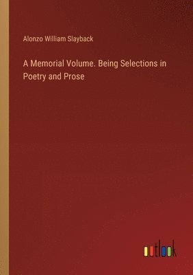 bokomslag A Memorial Volume. Being Selections in Poetry and Prose