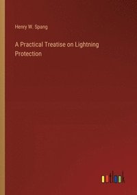 bokomslag A Practical Treatise on Lightning Protection