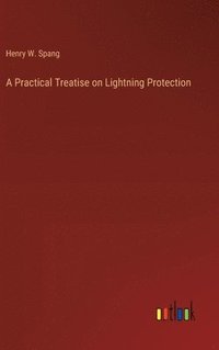 bokomslag A Practical Treatise on Lightning Protection