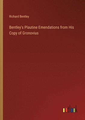 Bentley's Plautine Emendations from His Copy of Gronovius 1